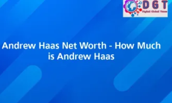 Andrew Haas Net Worth: Exploring His Financial Insights